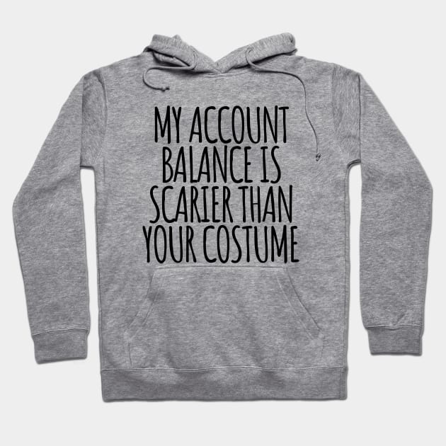 My Account Balance is Scarier Than You Costume Black Hoodie by felixbunny